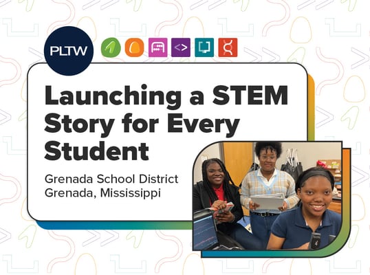 The Endless Possibilities of a Comprehensive PLTW Program | Grenada School District, MS